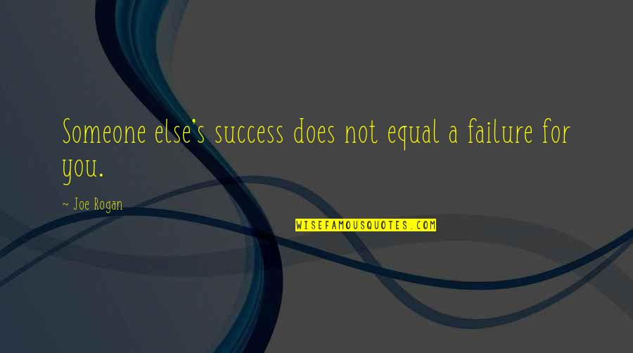 Al Mohandesyar Quotes By Joe Rogan: Someone else's success does not equal a failure