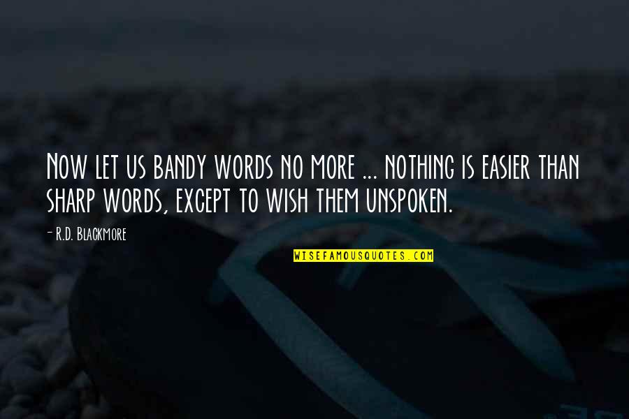 Al Mohandesyar Quotes By R.D. Blackmore: Now let us bandy words no more ... Al Mohandesyar Quotes By R.D. Blackmore: Now let us bandy words no more ...