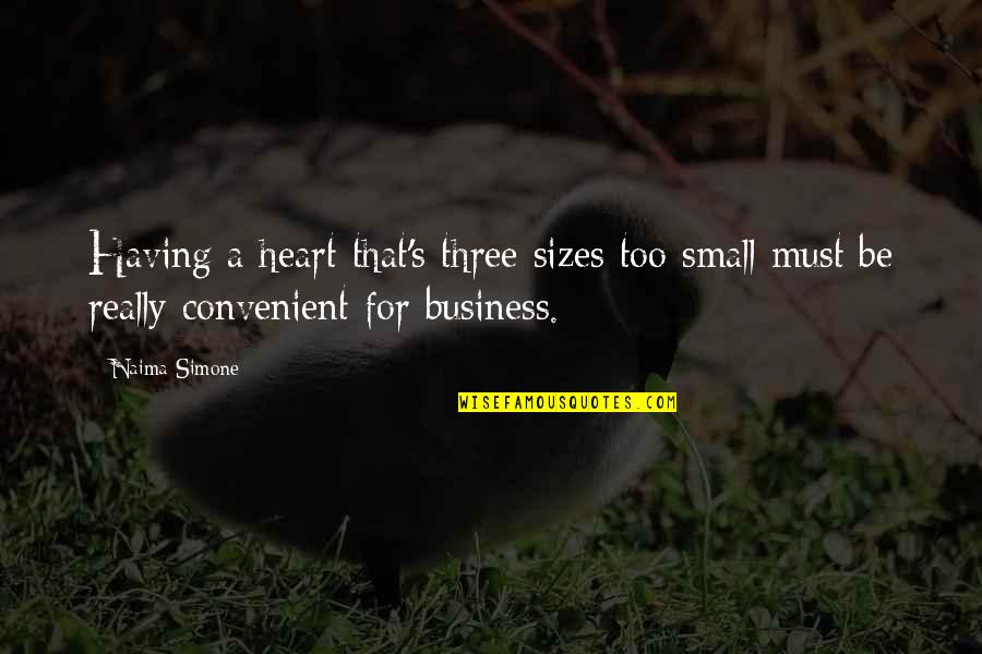 Al Mulk Quotes By Naima Simone: Having a heart that's three sizes too small