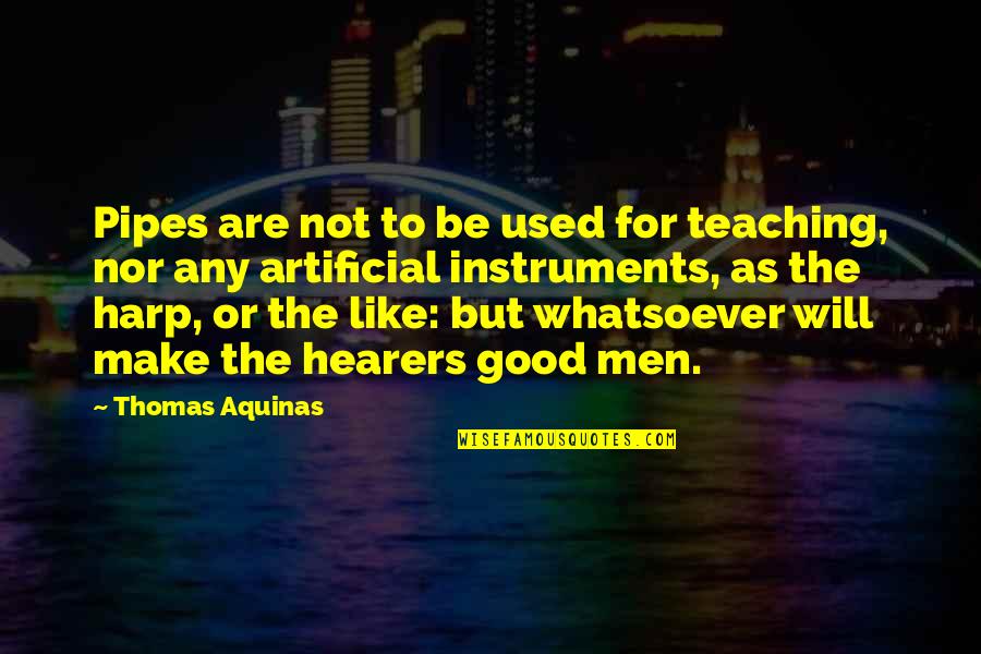 Al Mulk Quotes By Thomas Aquinas: Pipes are not to be used for teaching,