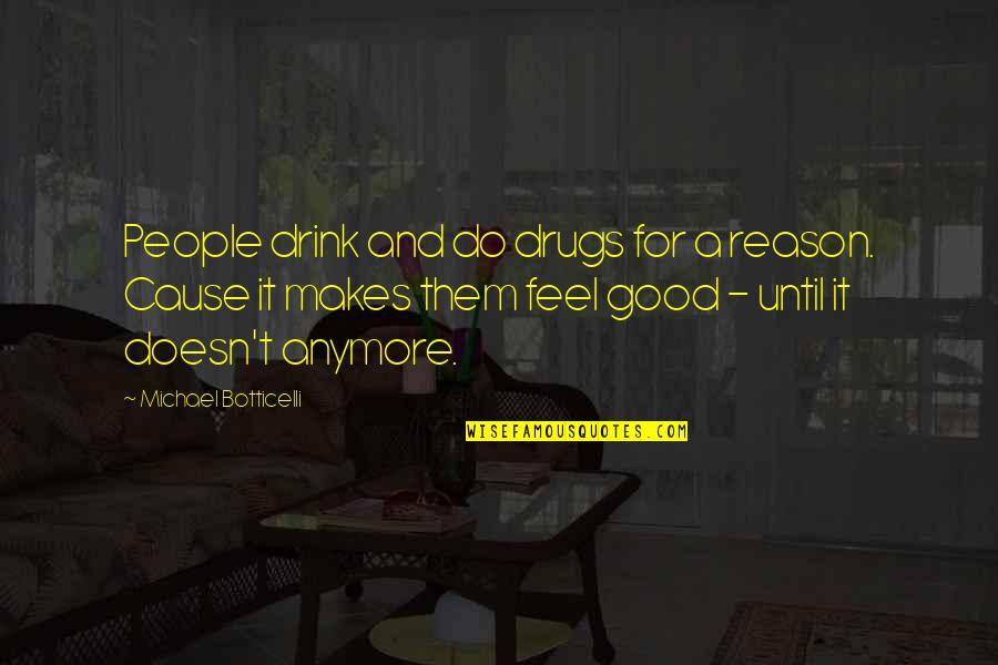 Al Mustafa Shabazz Quotes By Michael Botticelli: People drink and do drugs for a reason.