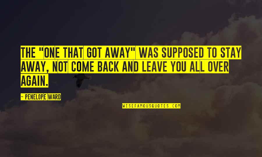 Al Mutanabbi Quotes By Penelope Ward: The "one that got away" was supposed to Al Mutanabbi Quotes By Penelope Ward: The "one that got away" was supposed to