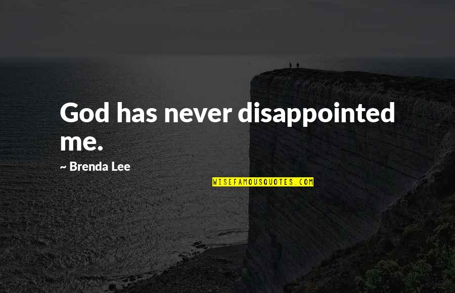 Al Mutawakel Quotes By Brenda Lee: God has never disappointed me. Al Mutawakel Quotes By Brenda Lee: God has never disappointed me.