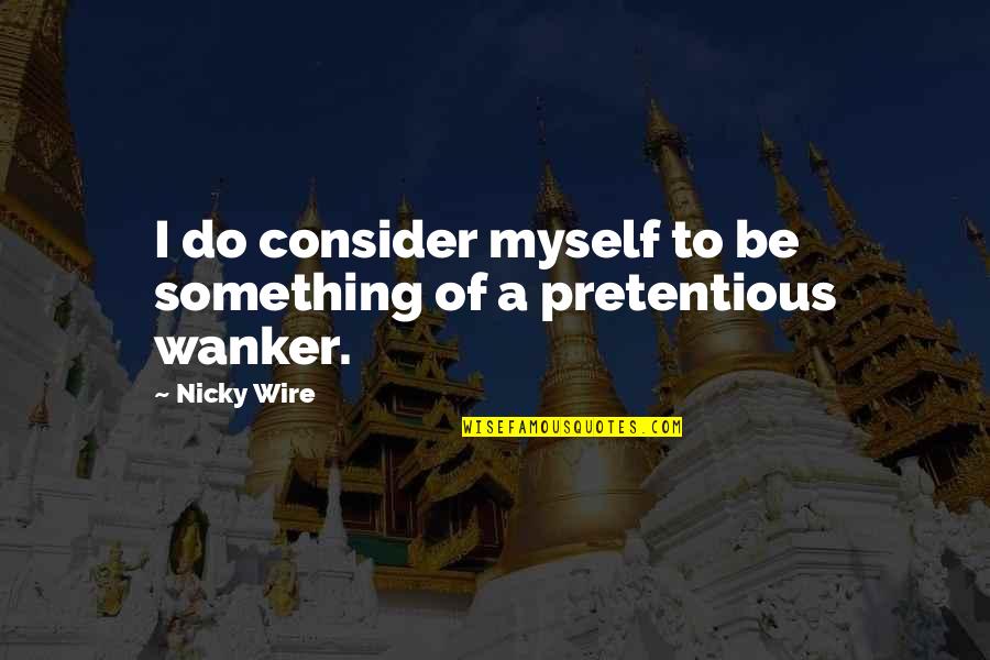 Al Neri Quotes By Nicky Wire: I do consider myself to be something of