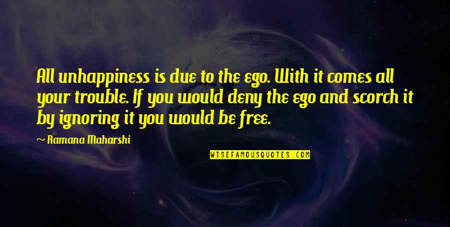 Al Nuaimi Investment Quotes By Ramana Maharshi: All unhappiness is due to the ego. With Al Nuaimi Investment Quotes By Ramana Maharshi: All unhappiness is due to the ego. With