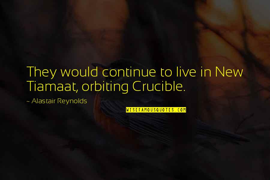 Al Otro Lado Quotes By Alastair Reynolds: They would continue to live in New Tiamaat,