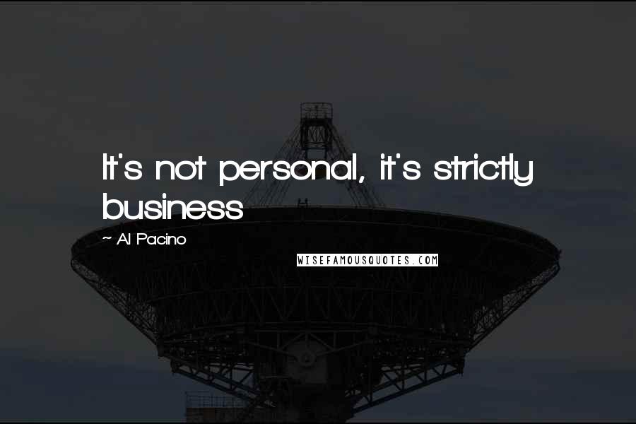 Al Pacino quotes: It's not personal, it's strictly business