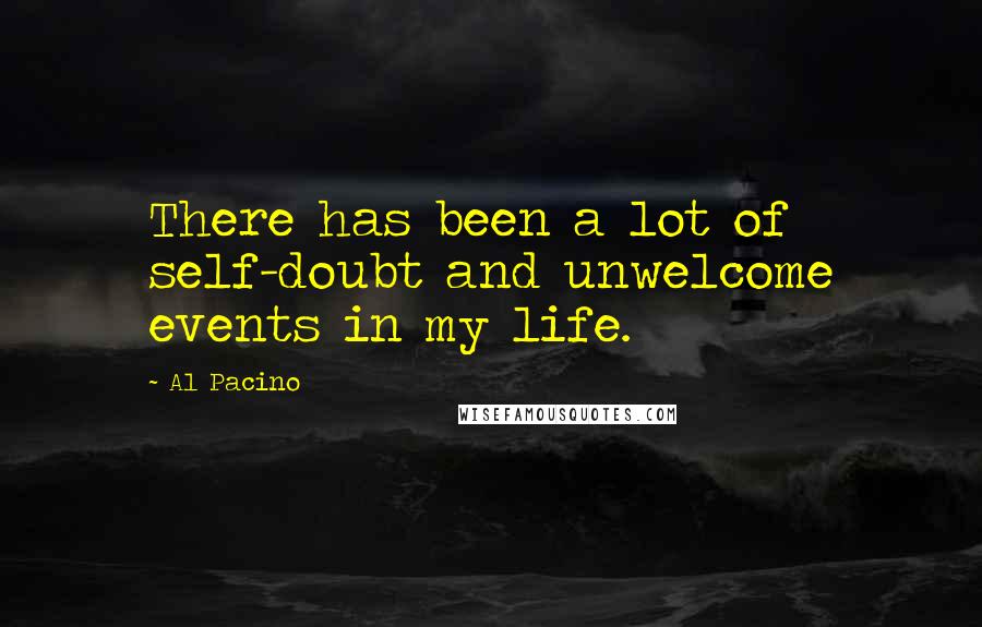 Al Pacino quotes: There has been a lot of self-doubt and unwelcome events in my life.