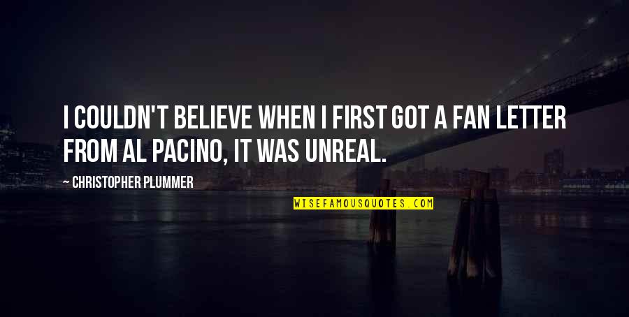 Al Pacino Quotes By Christopher Plummer: I couldn't believe when I first got a