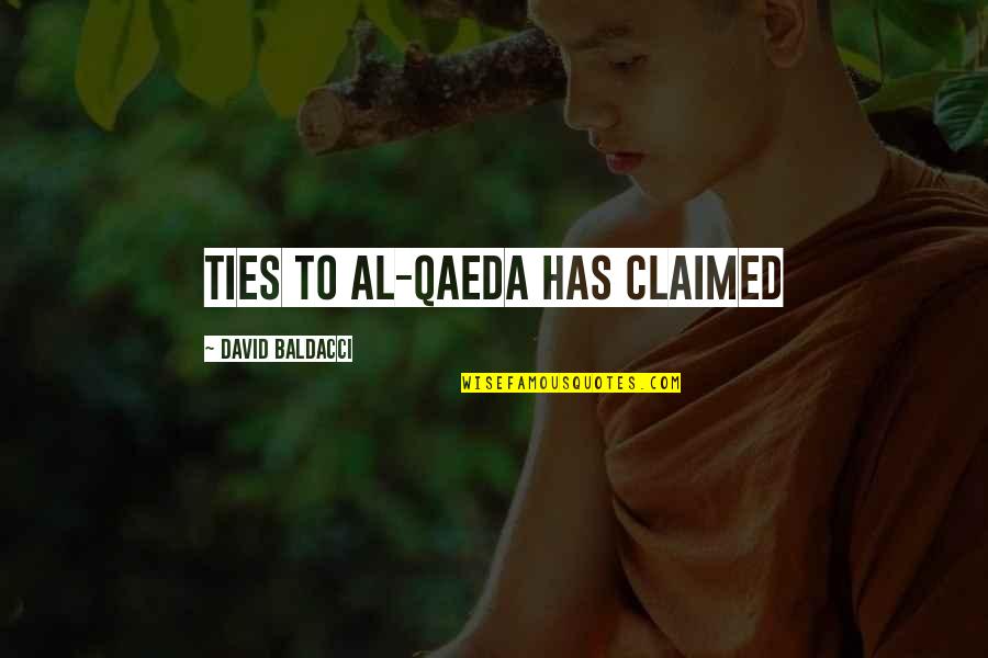 Al Qaeda Quotes By David Baldacci: ties to Al-Qaeda has claimed Al Qaeda Quotes By David Baldacci: ties to Al-Qaeda has claimed