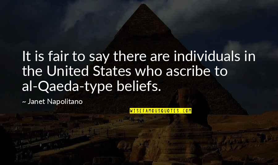 Al Qaeda Quotes By Janet Napolitano: It is fair to say there are individuals Al Qaeda Quotes By Janet Napolitano: It is fair to say there are individuals