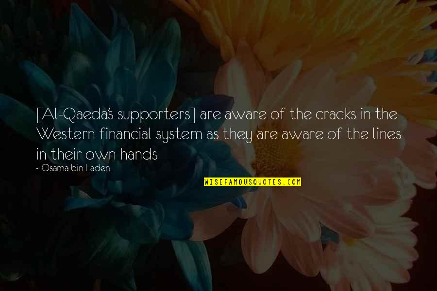 Al Qaeda Quotes By Osama Bin Laden: [Al-Qaeda's supporters] are aware of the cracks in