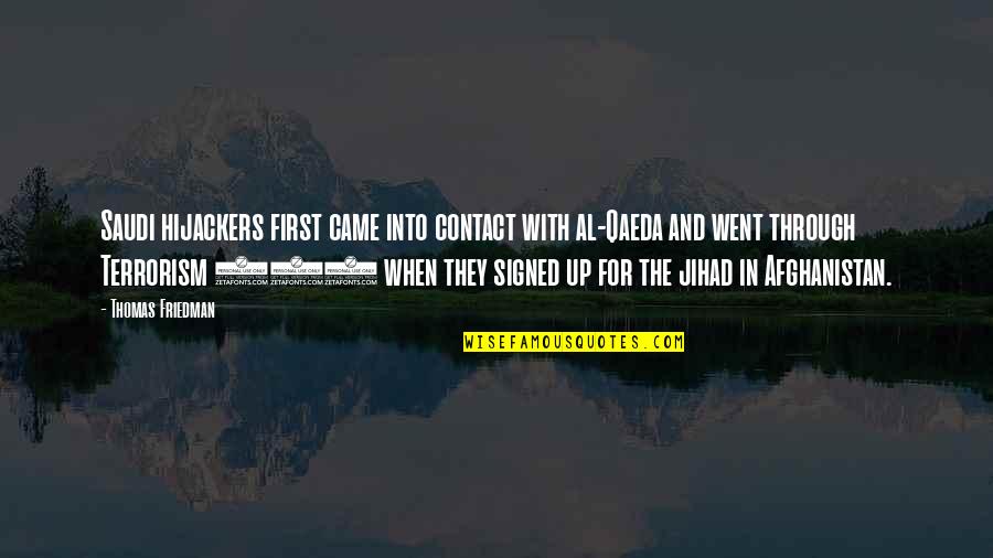 Al Qaeda Quotes By Thomas Friedman: Saudi hijackers first came into contact with al-Qaeda Al Qaeda Quotes By Thomas Friedman: Saudi hijackers first came into contact with al-Qaeda