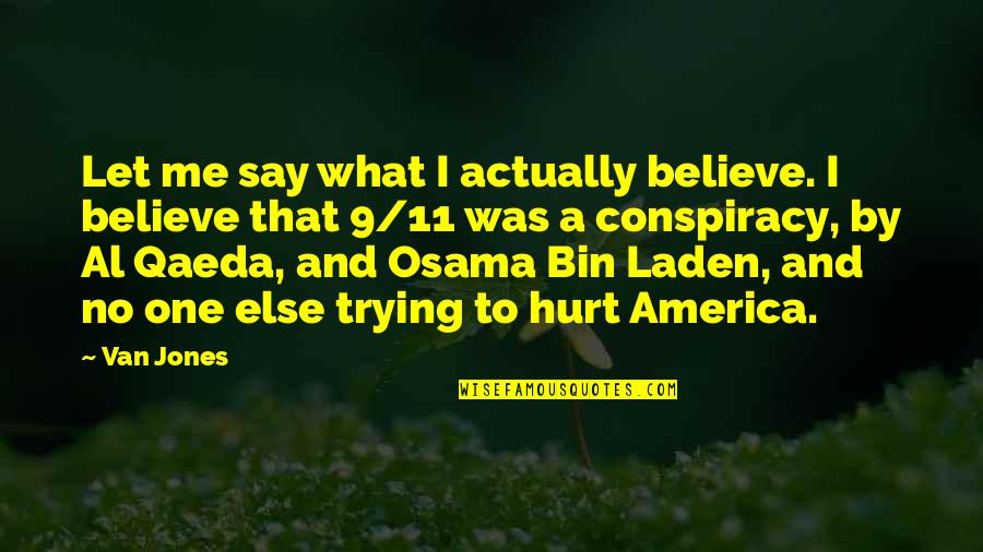Al Qaeda Quotes By Van Jones: Let me say what I actually believe. I Al Qaeda Quotes By Van Jones: Let me say what I actually believe. I