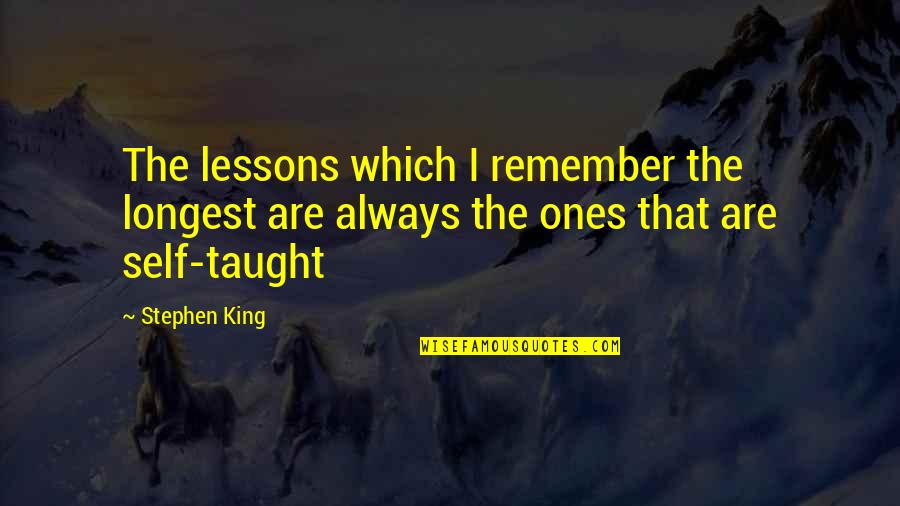 Al Qarni Quotes By Stephen King: The lessons which I remember the longest are