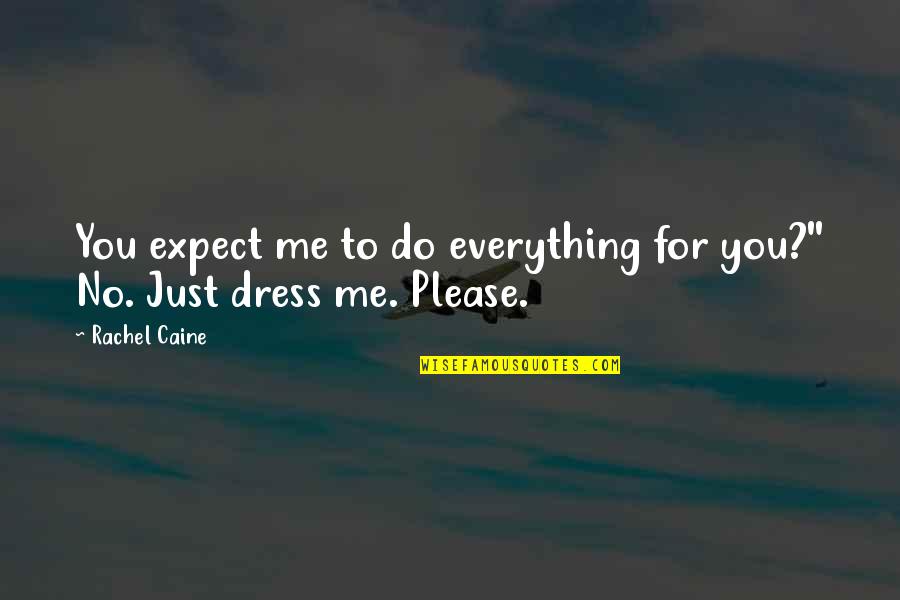 Al Qassam Quotes By Rachel Caine: You expect me to do everything for you?''