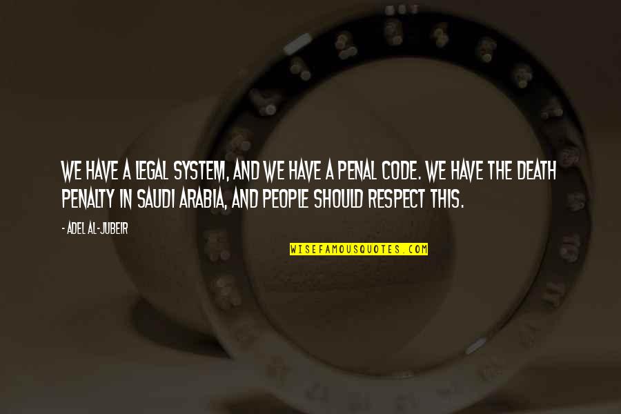 Al Quotes By Adel Al-Jubeir: We have a legal system, and we have Al Quotes By Adel Al-Jubeir: We have a legal system, and we have