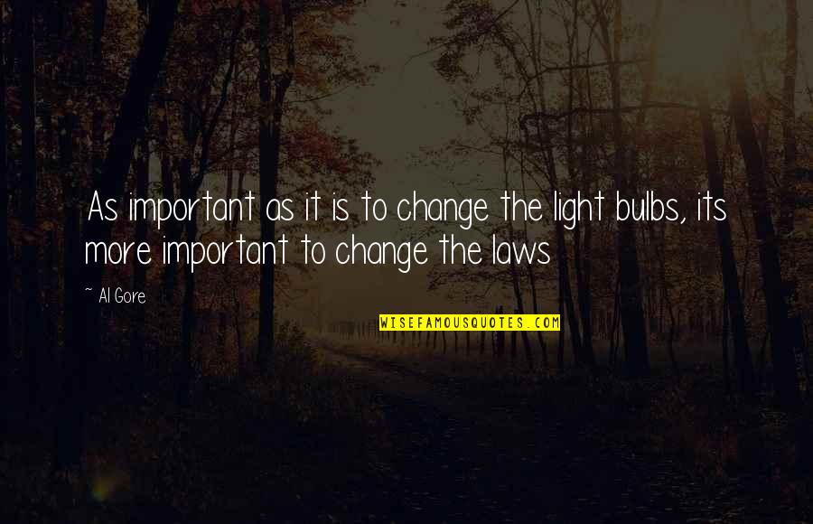 Al Quotes By Al Gore: As important as it is to change the