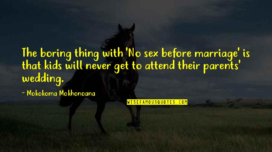 Al Rachid Taha Quotes By Mokokoma Mokhonoana: The boring thing with 'No sex before marriage' Al Rachid Taha Quotes By Mokokoma Mokhonoana: The boring thing with 'No sex before marriage'