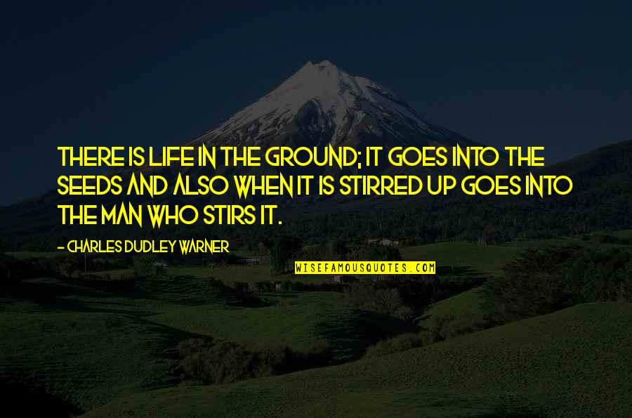 Al Rahma Mosque Quotes By Charles Dudley Warner: There is life in the ground; it goes Al Rahma Mosque Quotes By Charles Dudley Warner: There is life in the ground; it goes