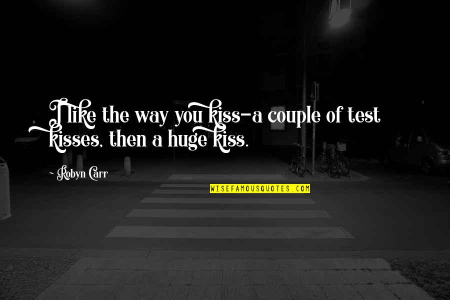 Al Rahma Mosque Quotes By Robyn Carr: I like the way you kiss-a couple of