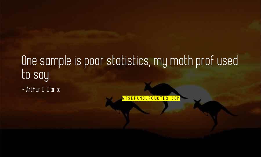 Al Rahma Quotes By Arthur C. Clarke: One sample is poor statistics, my math prof