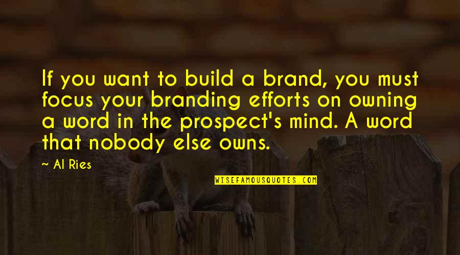 Al Ries Focus Quotes By Al Ries: If you want to build a brand, you