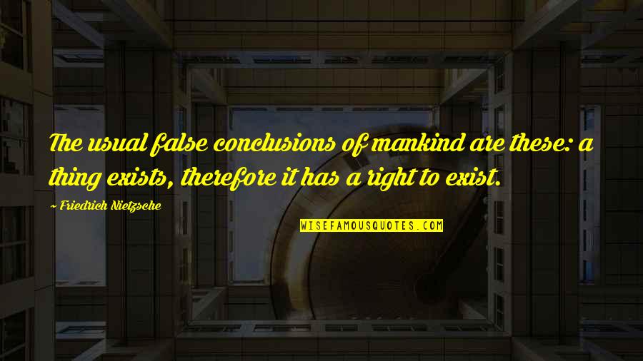 Al Ries Focus Quotes By Friedrich Nietzsche: The usual false conclusions of mankind are these: