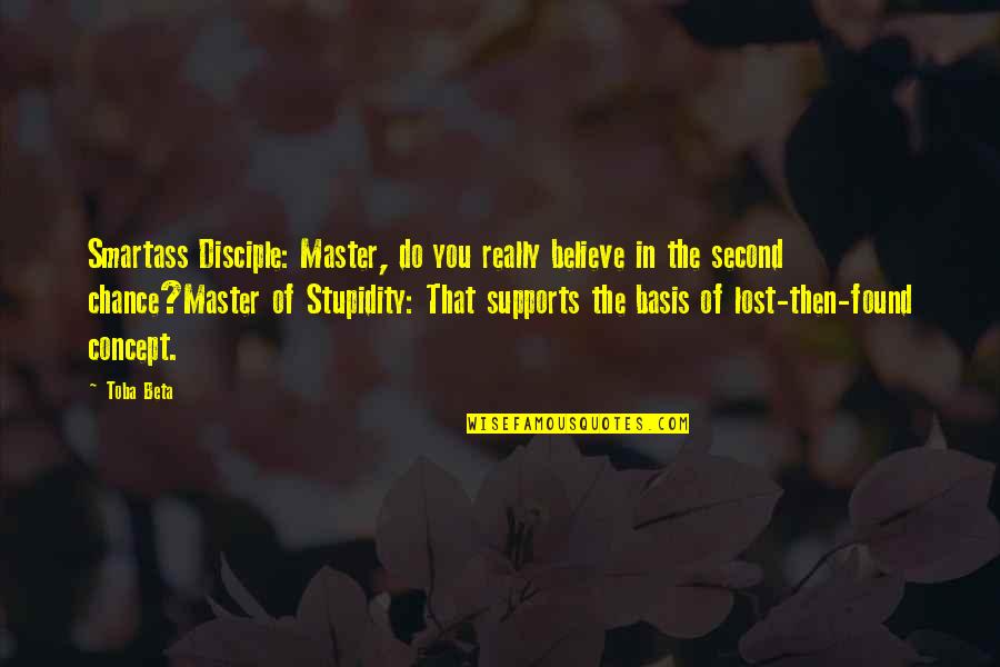 Al Ries Focus Quotes By Toba Beta: Smartass Disciple: Master, do you really believe in