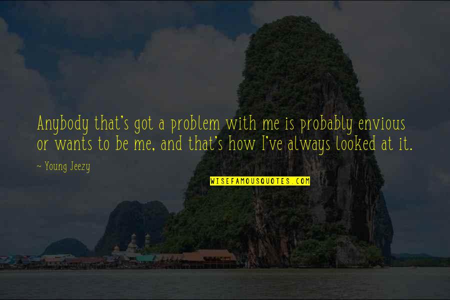 Al Ries Focus Quotes By Young Jeezy: Anybody that's got a problem with me is