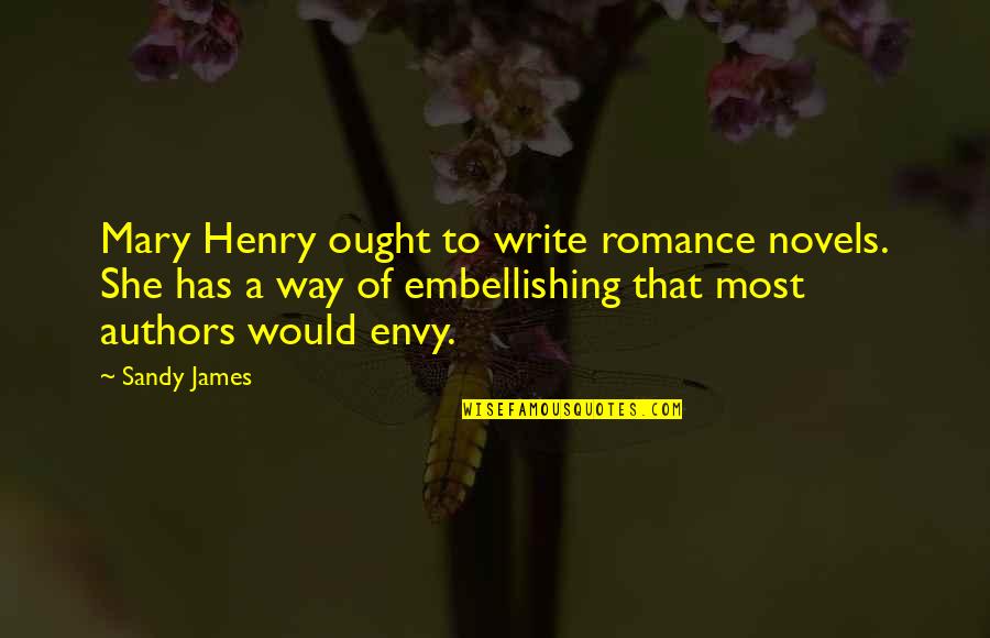 Al Salman Funny Quotes By Sandy James: Mary Henry ought to write romance novels. She