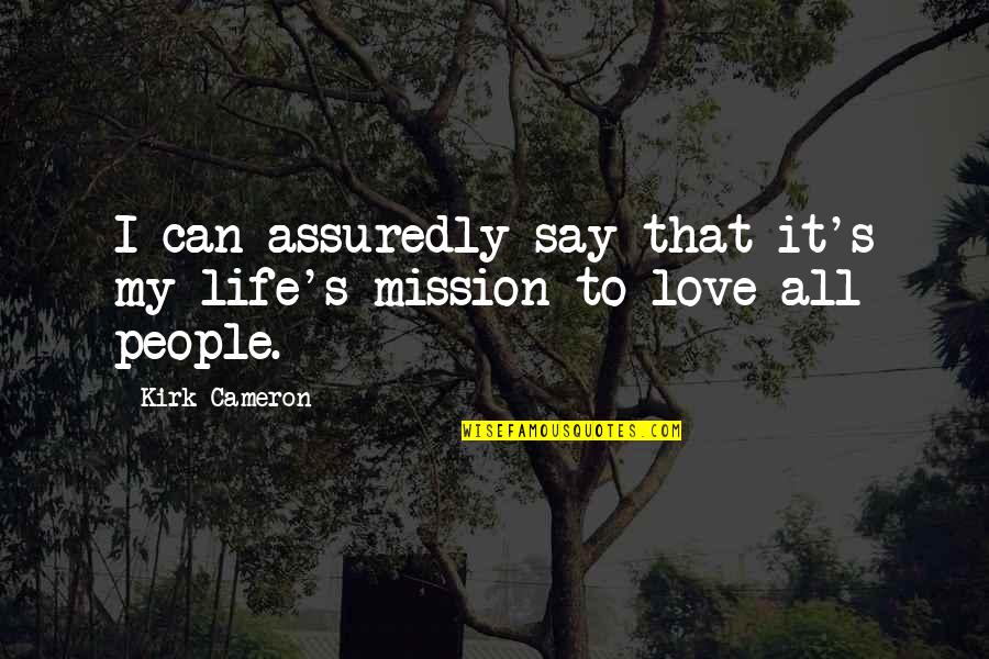 Al Shabab Quotes By Kirk Cameron: I can assuredly say that it's my life's