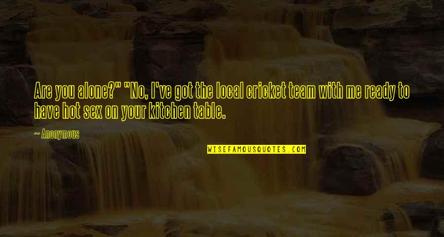 Al Shafi'i Quotes By Anonymous: Are you alone?" "No, I've got the local Al Shafi'i Quotes By Anonymous: Are you alone?" "No, I've got the local