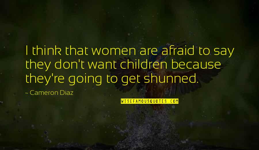 Al Shami Restaurant Quotes By Cameron Diaz: I think that women are afraid to say Al Shami Restaurant Quotes By Cameron Diaz: I think that women are afraid to say
