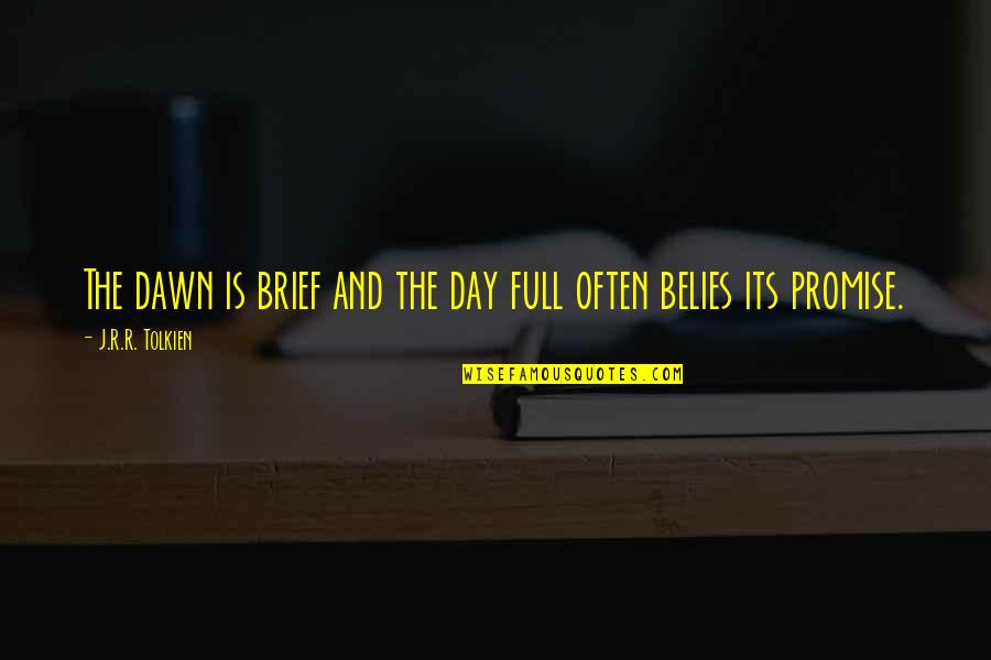 Al Shami Restaurant Quotes By J.R.R. Tolkien: The dawn is brief and the day full Al Shami Restaurant Quotes By J.R.R. Tolkien: The dawn is brief and the day full