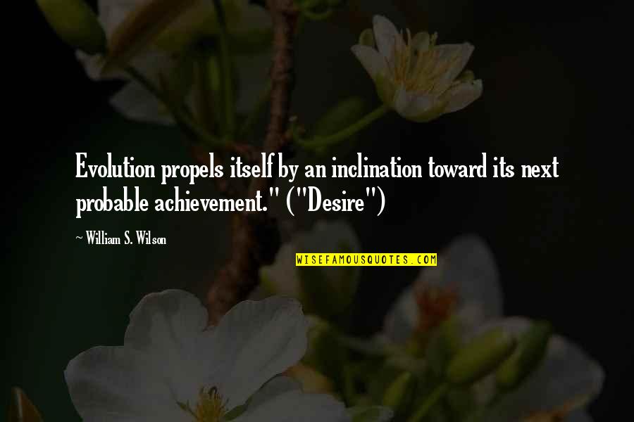 Al Shami Sugar Quotes By William S. Wilson: Evolution propels itself by an inclination toward its