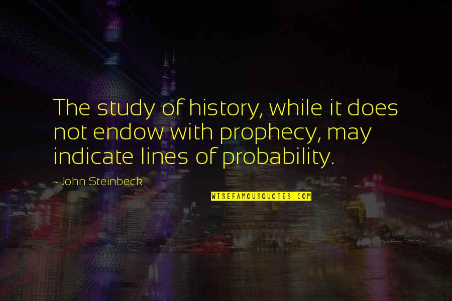 Al Shaver Quotes By John Steinbeck: The study of history, while it does not