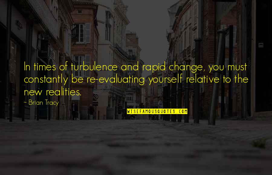 Al Sieber Quotes By Brian Tracy: In times of turbulence and rapid change, you