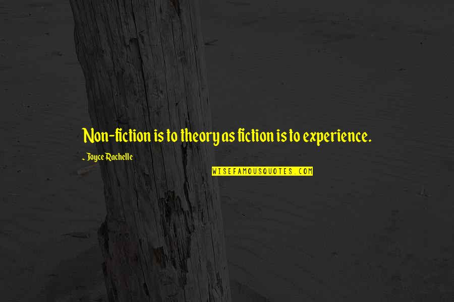 Al Sieber Quotes By Joyce Rachelle: Non-fiction is to theory as fiction is to