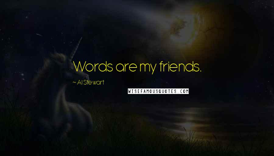 Al Stewart quotes: Words are my friends.