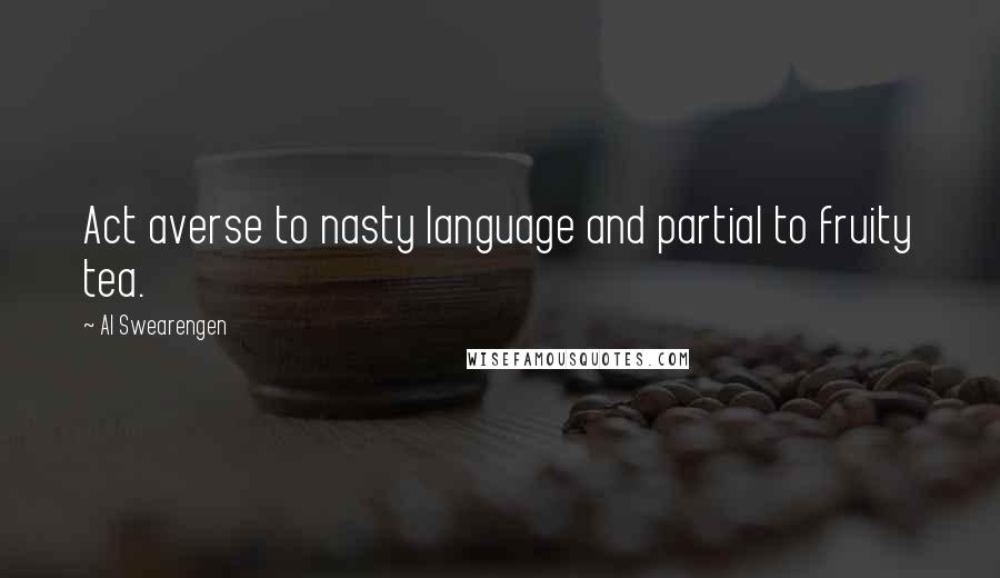 Al Swearengen quotes: Act averse to nasty language and partial to fruity tea. Al Swearengen quotes: Act averse to nasty language and partial to fruity tea.