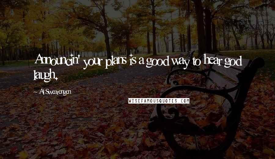 Al Swearengen quotes: Announcin' your plans is a good way to hear god laugh.
