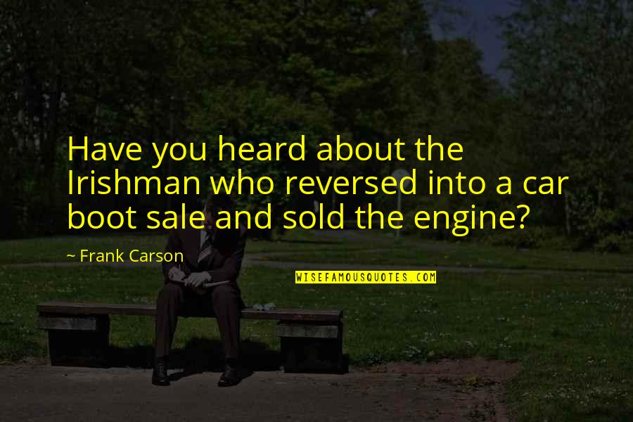 Al Unser Quotes By Frank Carson: Have you heard about the Irishman who reversed Al Unser Quotes By Frank Carson: Have you heard about the Irishman who reversed