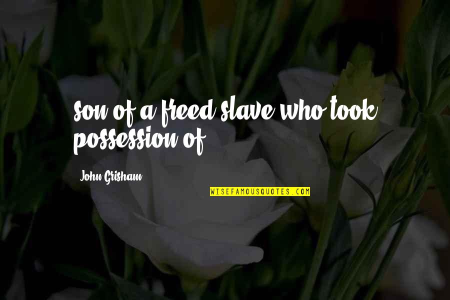 Al Unser Quotes By John Grisham: son of a freed slave who took possession Al Unser Quotes By John Grisham: son of a freed slave who took possession