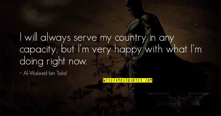 Al Waleed Quotes By Al-Waleed Bin Talal: I will always serve my country in any Al Waleed Quotes By Al-Waleed Bin Talal: I will always serve my country in any