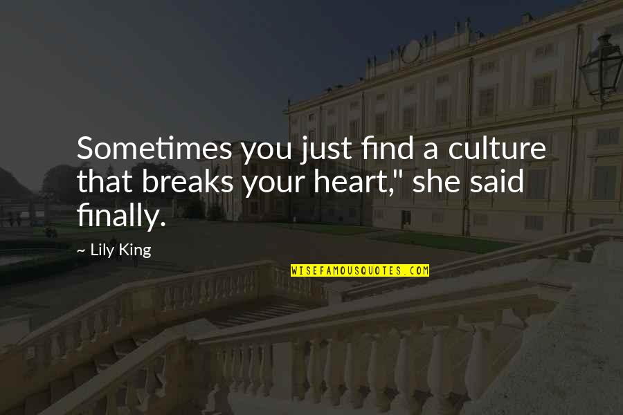 Al Zawawi Quotes By Lily King: Sometimes you just find a culture that breaks