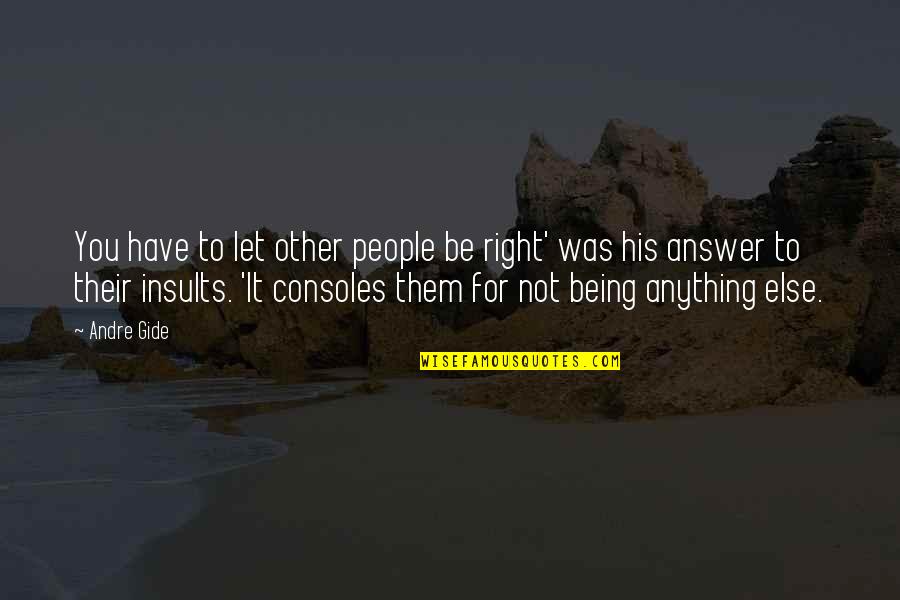 Ala Mala Movie Quotes By Andre Gide: You have to let other people be right'