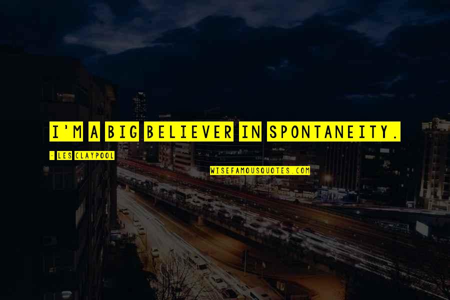 Ala Vaikunta Puram Lo Quotes By Les Claypool: I'm a big believer in spontaneity.