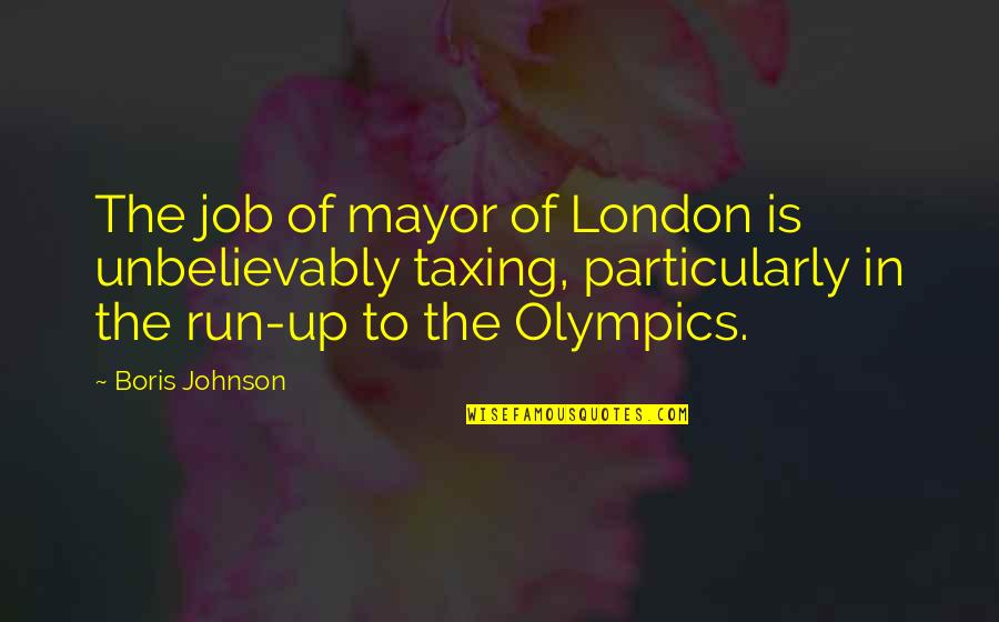 Alaala Mm Quotes By Boris Johnson: The job of mayor of London is unbelievably Alaala Mm Quotes By Boris Johnson: The job of mayor of London is unbelievably