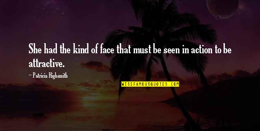 Alaala Mo Quotes By Patricia Highsmith: She had the kind of face that must